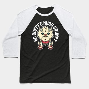 Grumpy Monster - No Coffee Much Grumpy Baseball T-Shirt